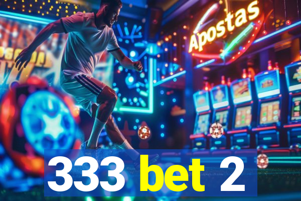 333 bet 2